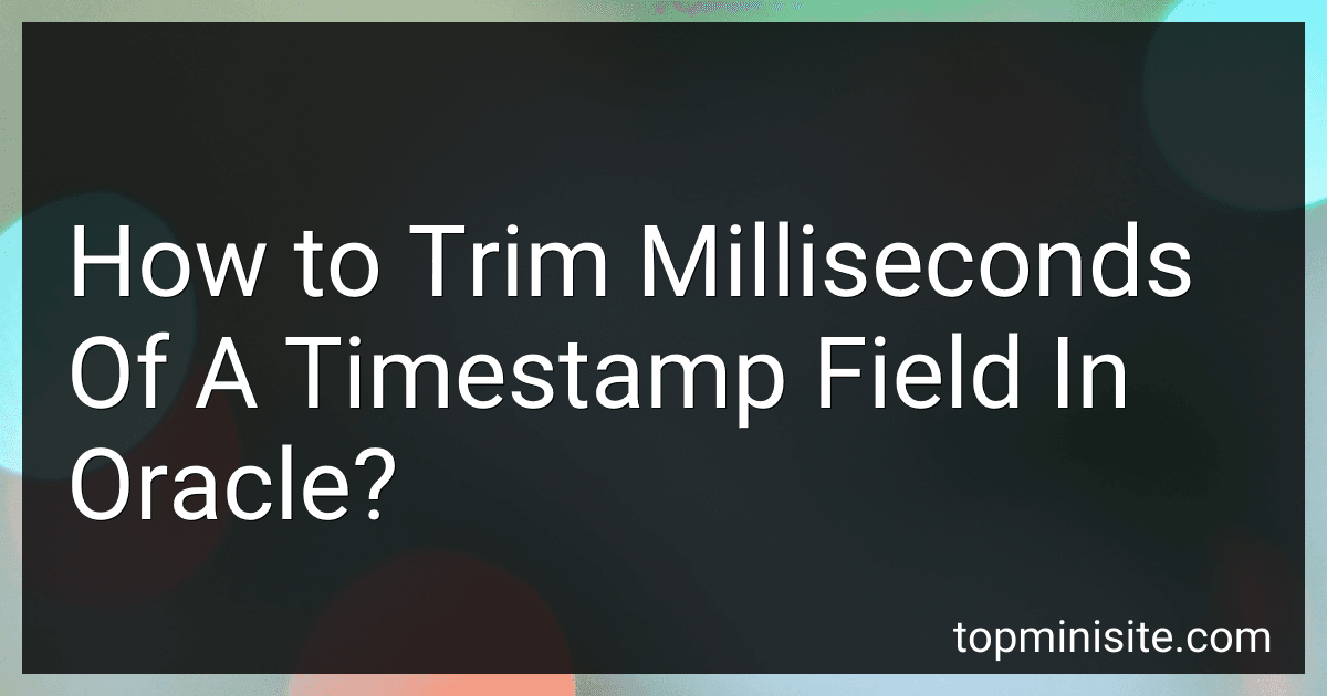 How to Trim Milliseconds Of A Timestamp Field In Oracle? image
