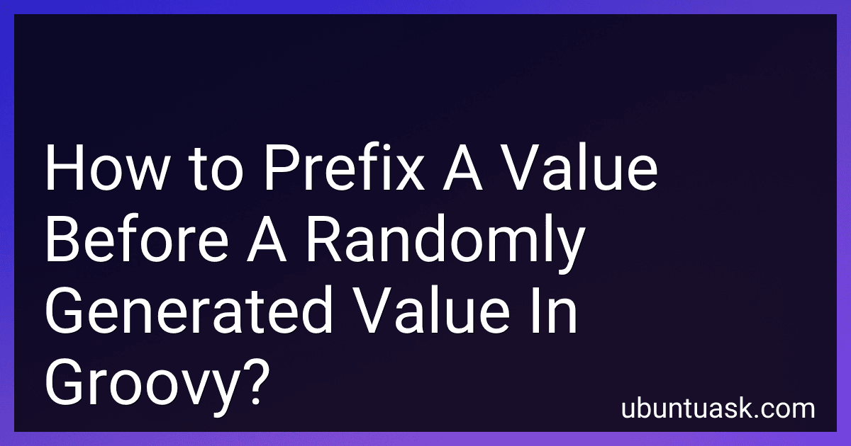 How to Prefix A Value Before A Randomly Generated Value In Groovy? image