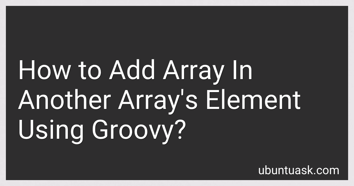 How to Add Array In Another Array's Element Using Groovy? image