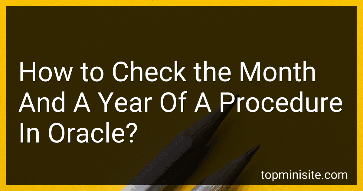 How to Check the Month And A Year Of A Procedure In Oracle? image