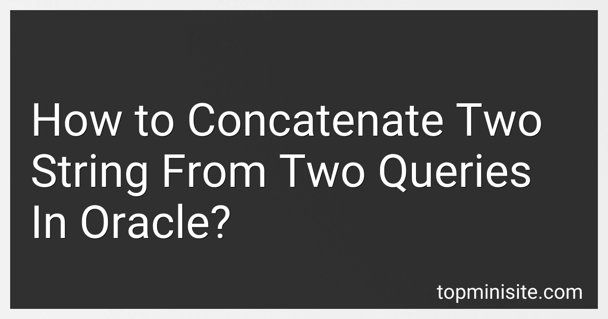 How to Concatenate Two String From Two Queries In Oracle? image