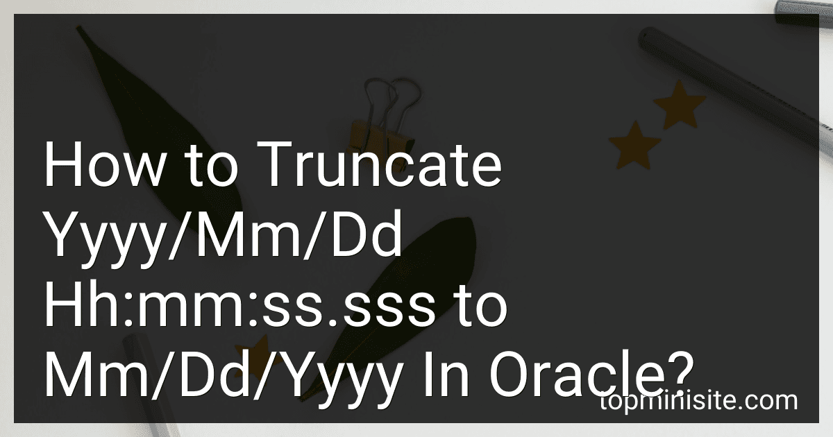 How to Truncate Yyyy/Mm/Dd Hh:mm:ss.sss to Mm/Dd/Yyyy In Oracle? image