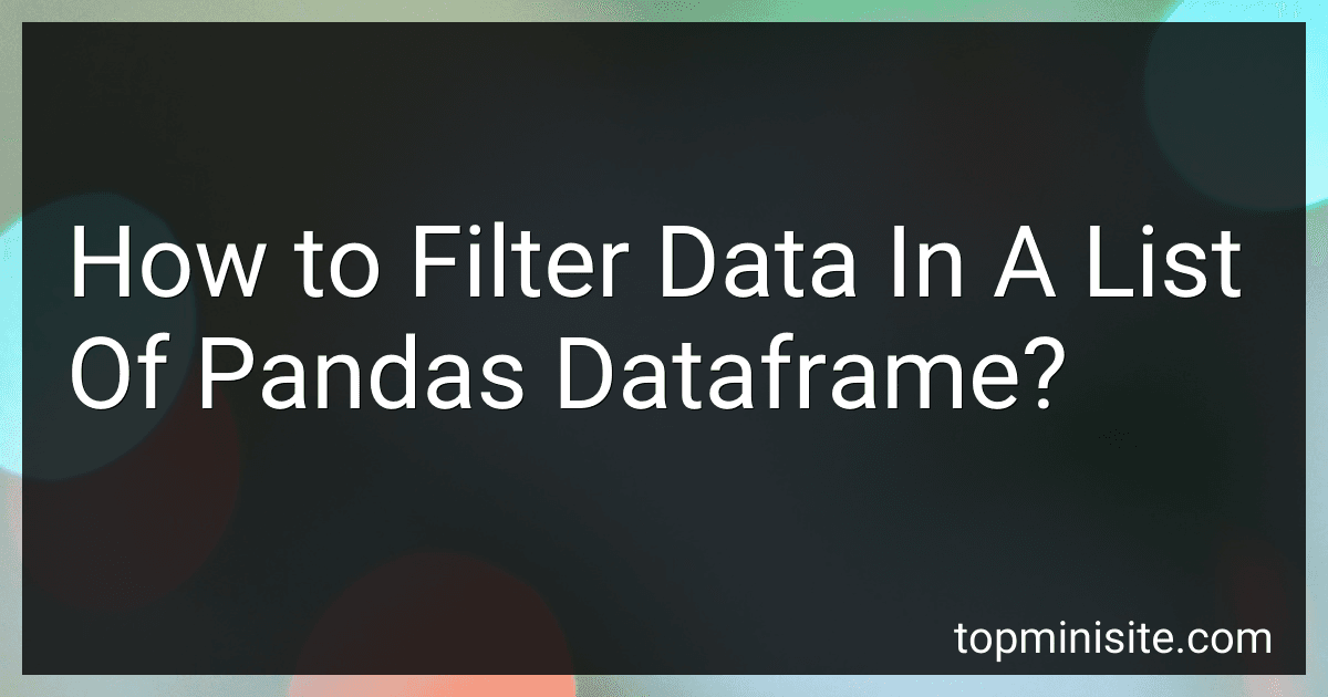 How to Filter Data In A List Of Pandas Dataframe? image