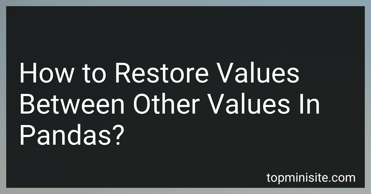 How to Restore Values Between Other Values In Pandas? image