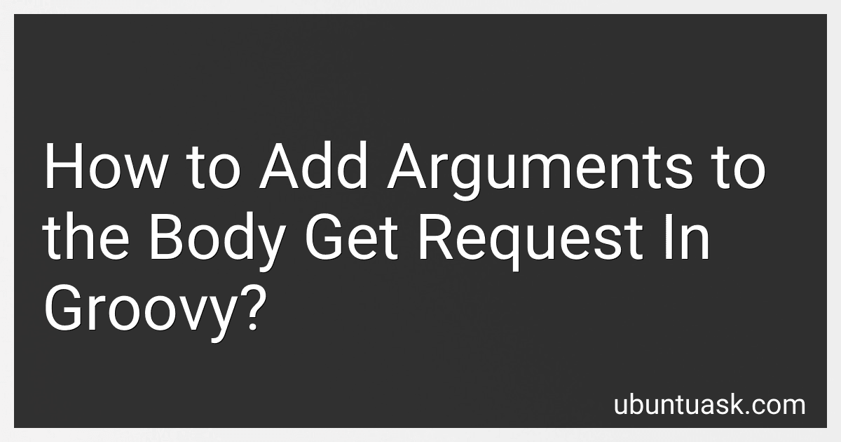 How to Add Arguments to the Body Get Request In Groovy? image