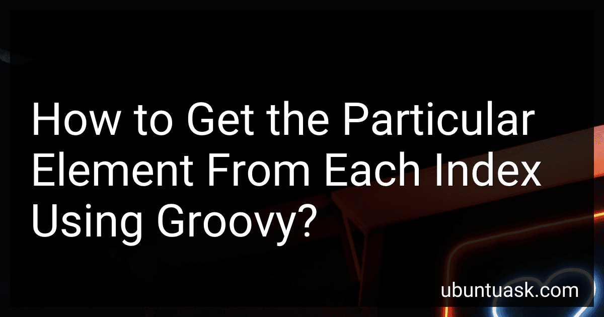 How to Get the Particular Element From Each Index Using Groovy? image