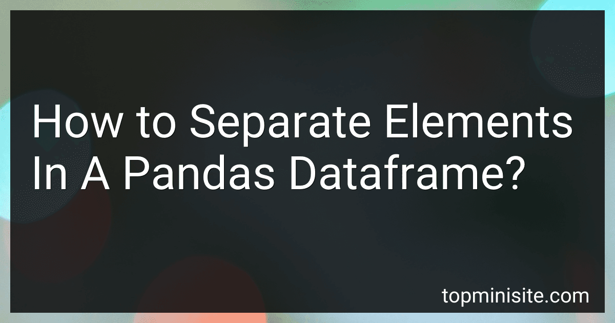How to Separate Elements In A Pandas Dataframe? image