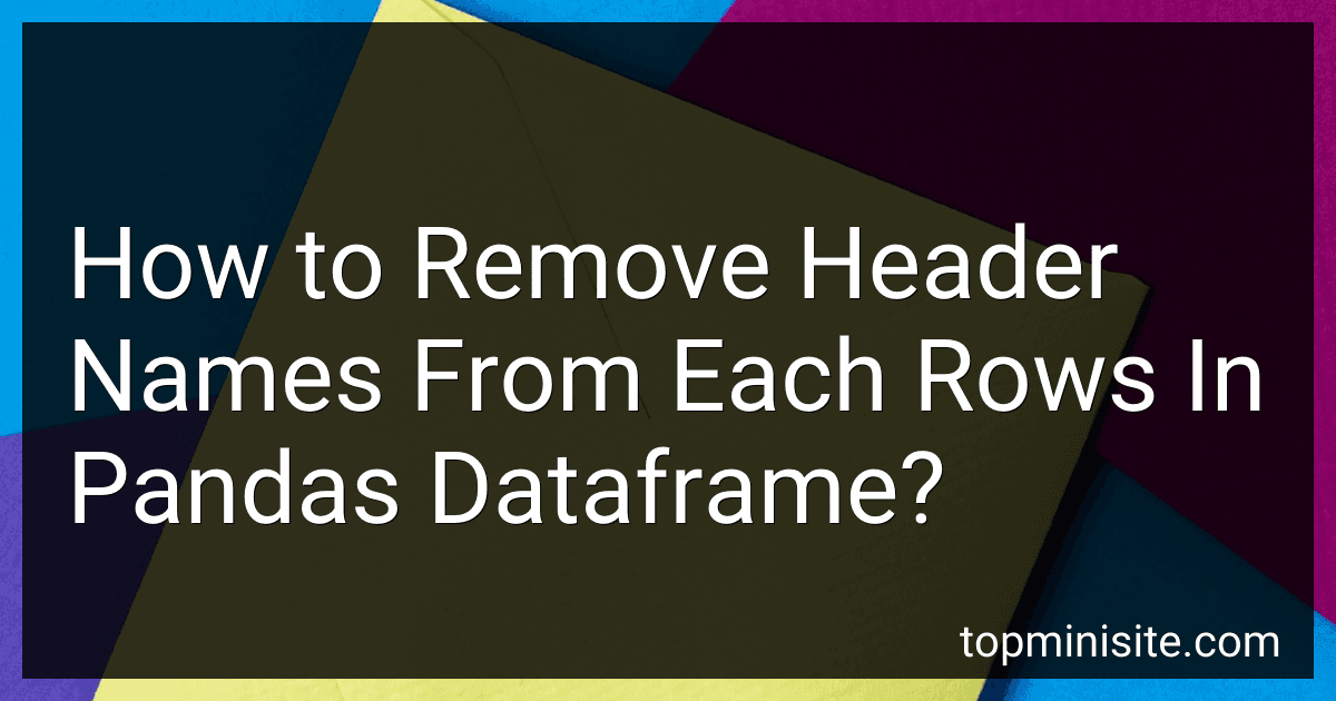 How to Remove Header Names From Each Rows In Pandas Dataframe? image