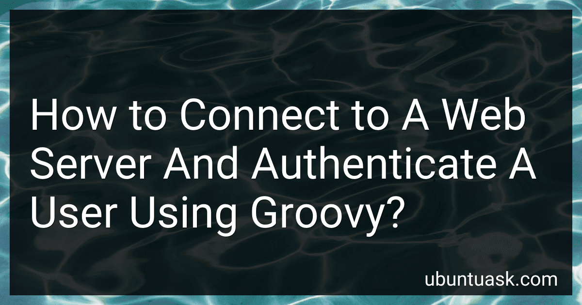 How to Connect to A Web Server And Authenticate A User Using Groovy? image
