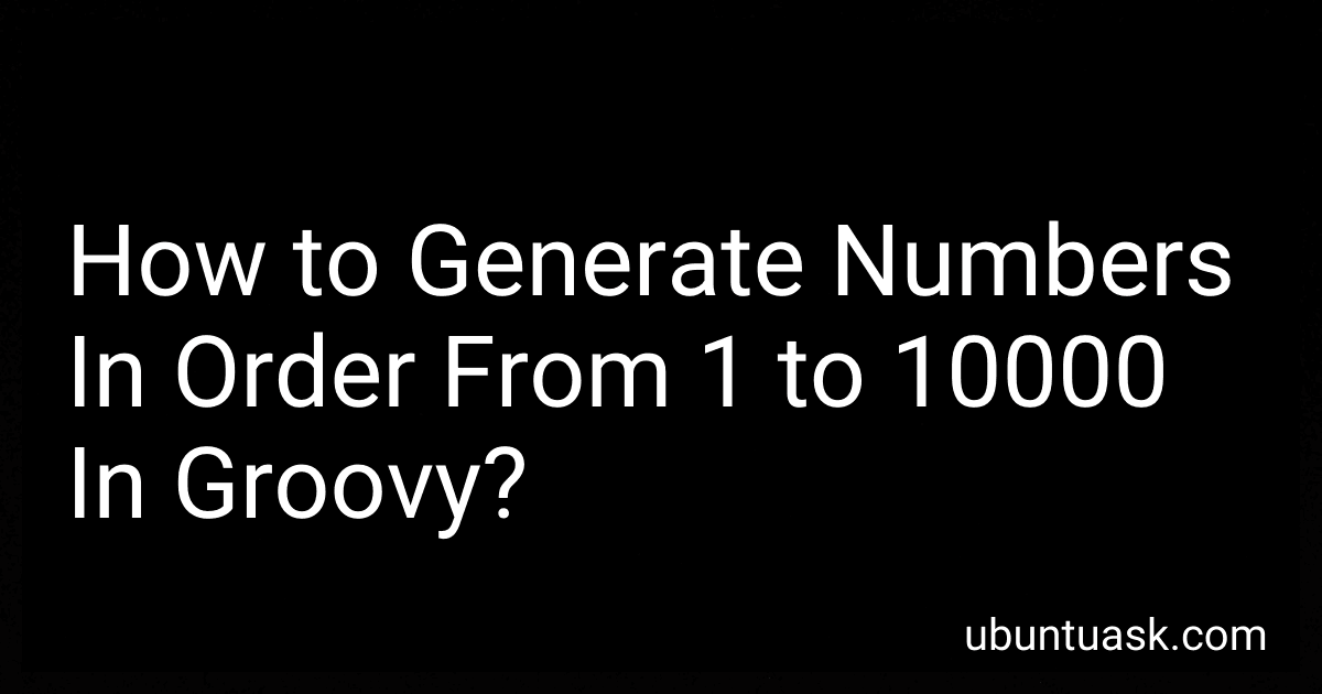 How to Generate Numbers In Order From 1 to 10000 In Groovy? image