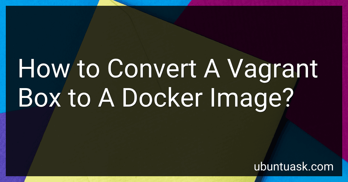 How to Convert A Vagrant Box to A Docker Image? image