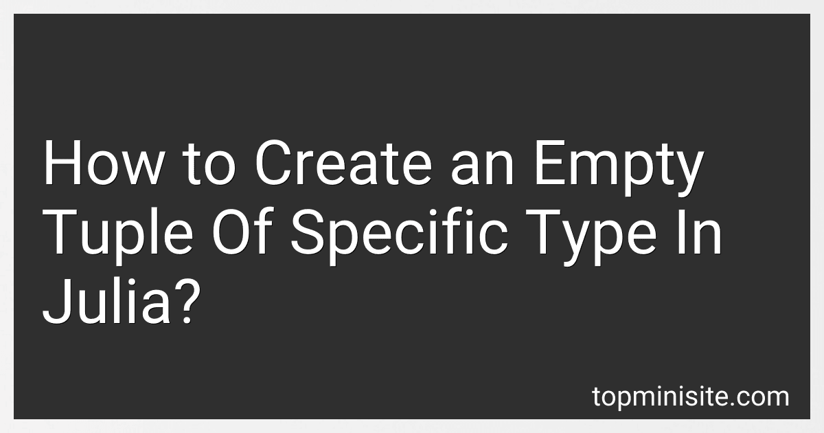 How to Create an Empty Tuple Of Specific Type In Julia? image