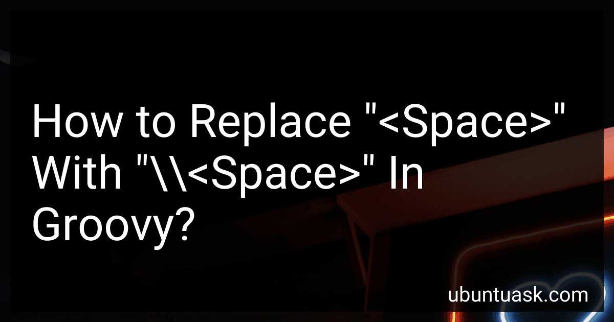 How to Replace "<Space>" With "\\<Space>" In Groovy? image