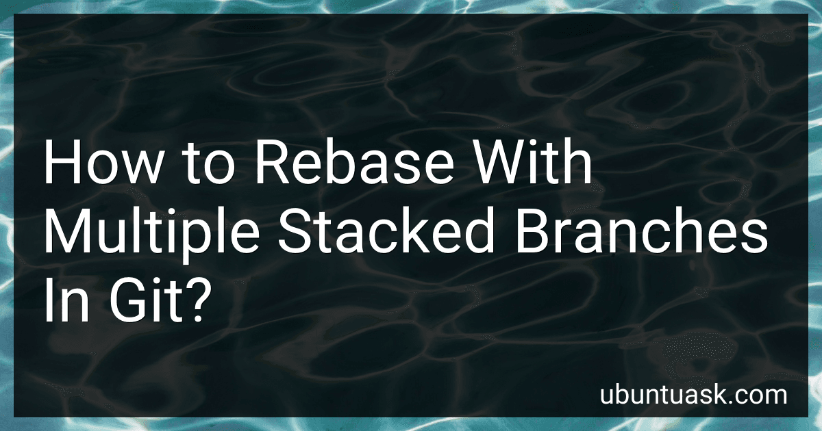 How to Rebase With Multiple Stacked Branches In Git? image