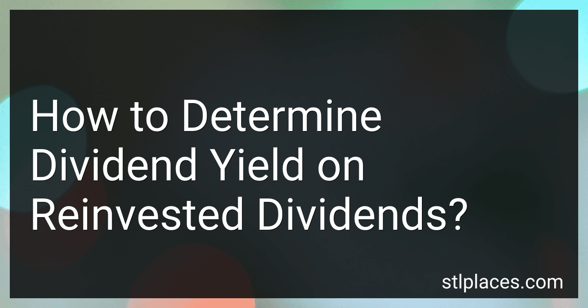 How to Determine Dividend Yield on Reinvested Dividends? preview