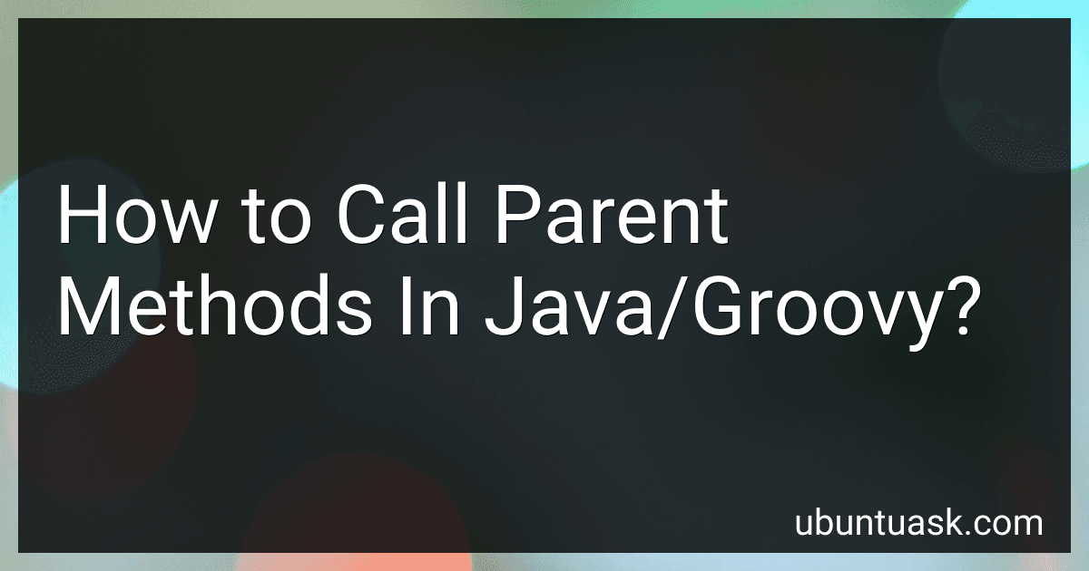 How to Call Parent Methods In Java/Groovy? image