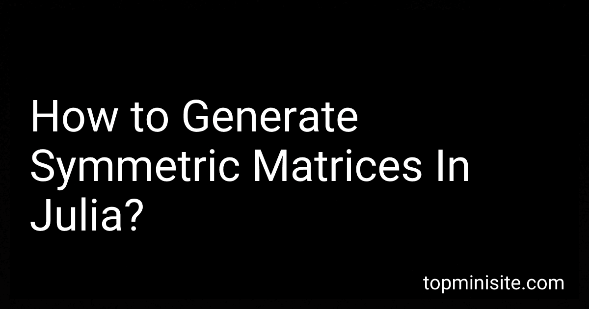 How to Generate Symmetric Matrices In Julia? image