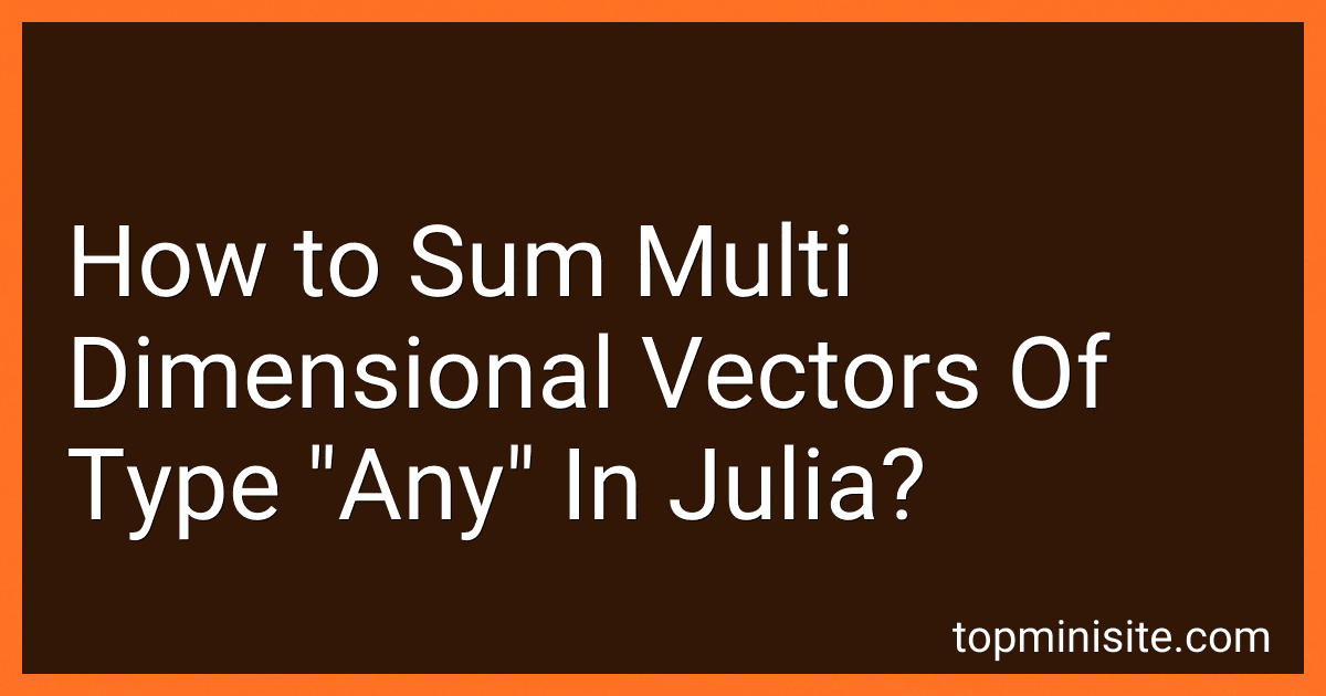 How to Sum Multi Dimensional Vectors Of Type "Any" In Julia? image
