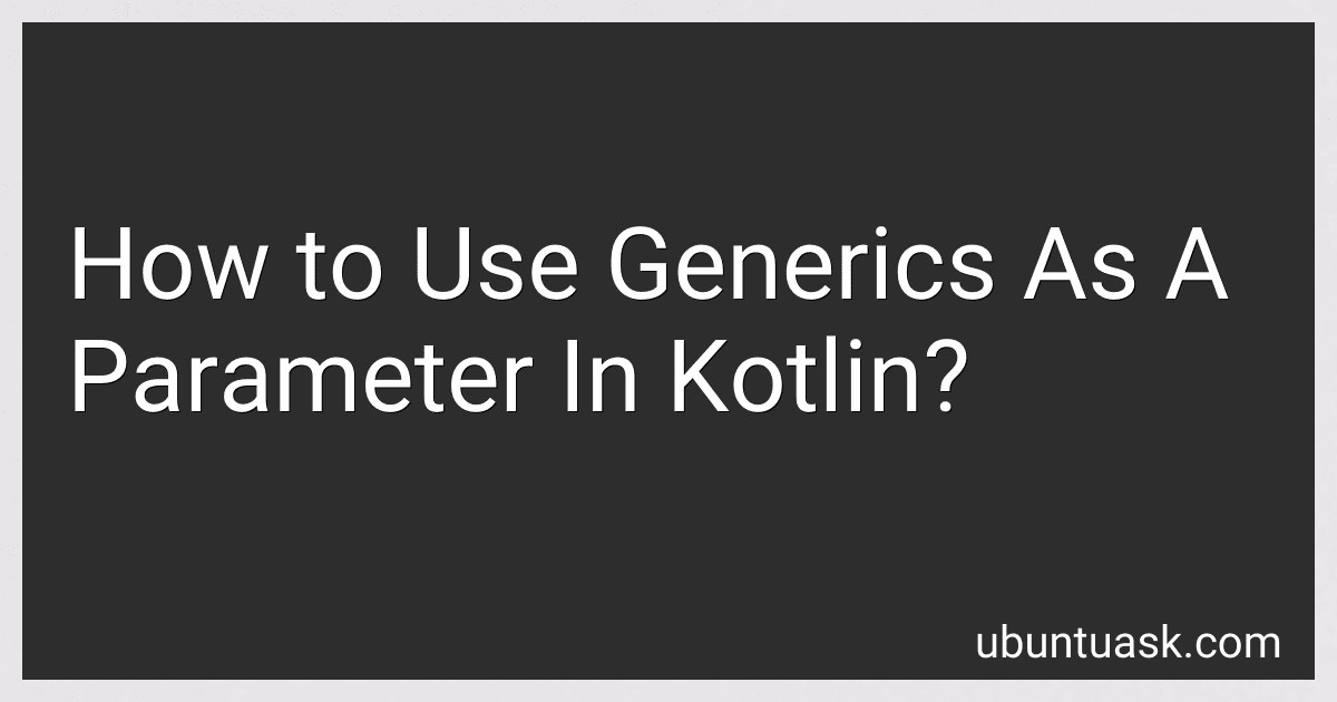 How to Use Generics As A Parameter In Kotlin? image