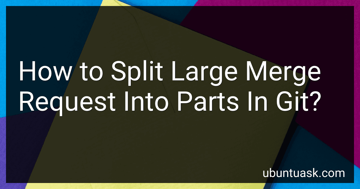 How to Split Large Merge Request Into Parts In Git? image