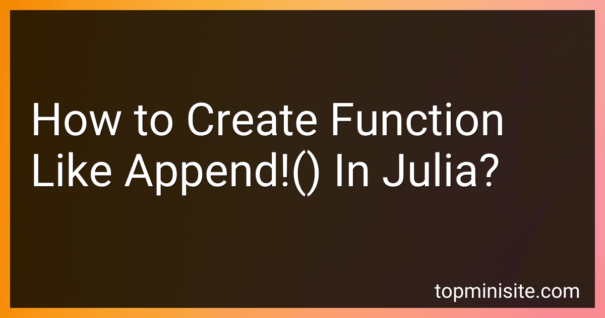 How to Create Function Like Append!() In Julia? image