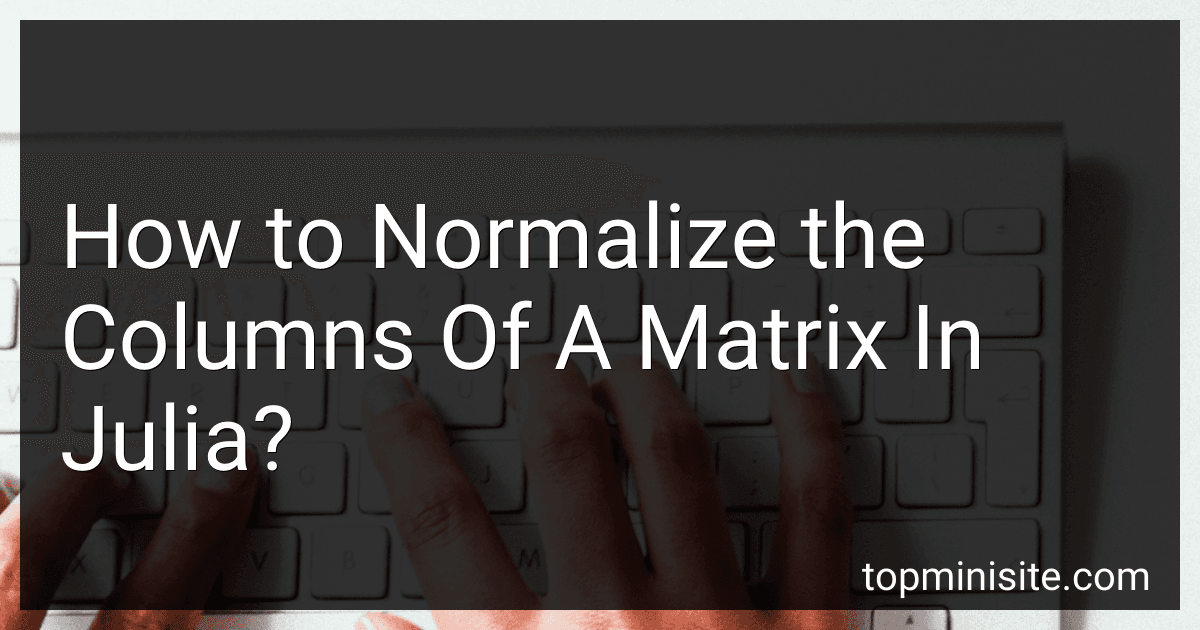How to Normalize the Columns Of A Matrix In Julia? image