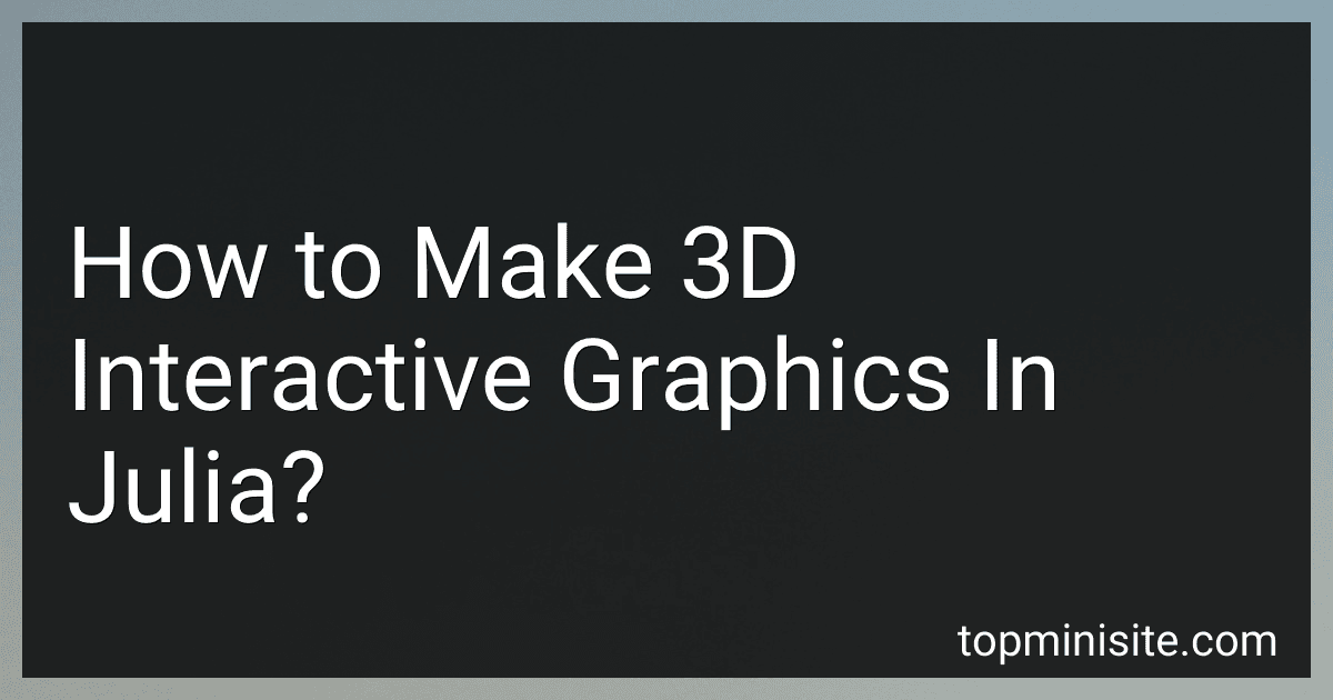 How to Make 3D Interactive Graphics In Julia? image