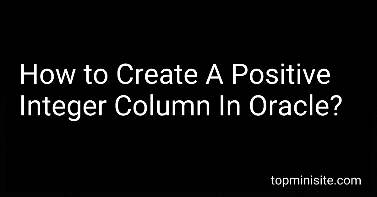 How to Create A Positive Integer Column In Oracle? image