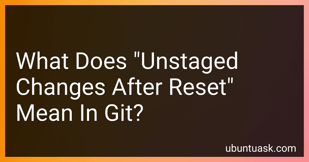 What Does "Unstaged Changes After Reset" Mean In Git? image