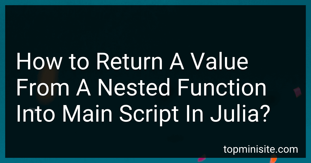 How to Return A Value From A Nested Function Into Main Script In Julia? image