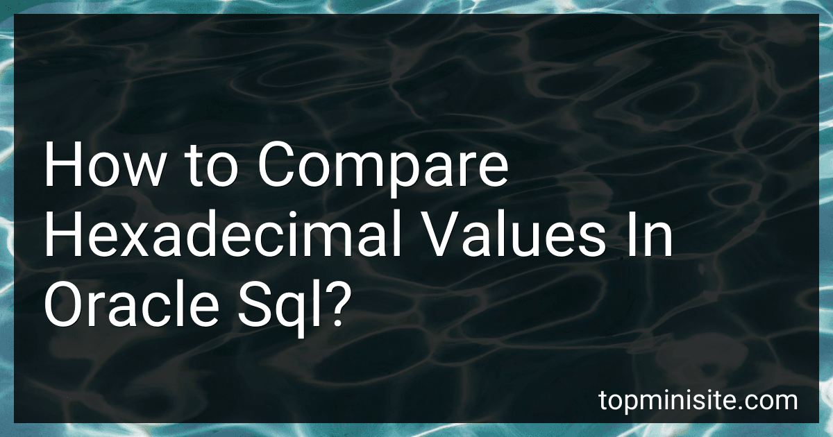 How to Compare Hexadecimal Values In Oracle Sql? image