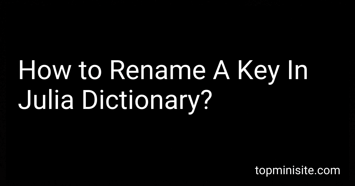 How to Rename A Key In Julia Dictionary? image