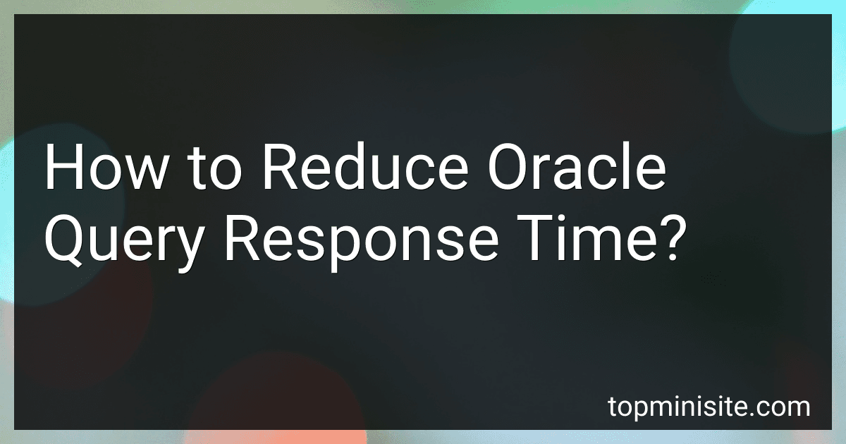 How to Reduce Oracle Query Response Time? image