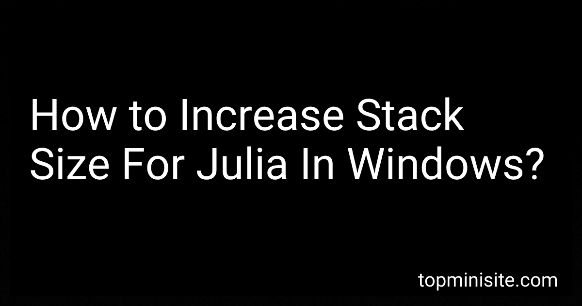 How to Increase Stack Size For Julia In Windows? image