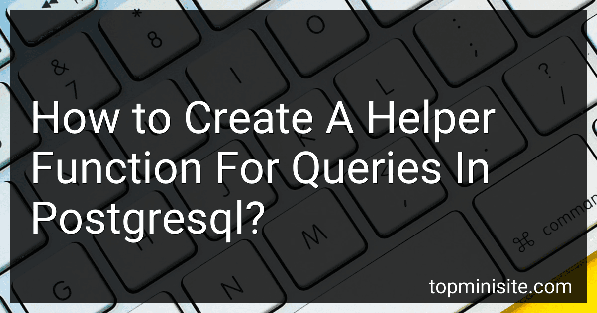 How to Create A Helper Function For Queries In Postgresql? image