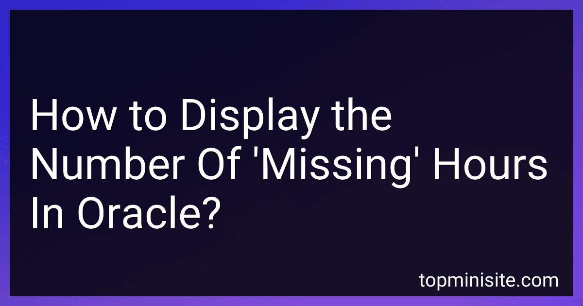 How to Display the Number Of 'Missing' Hours In Oracle? image