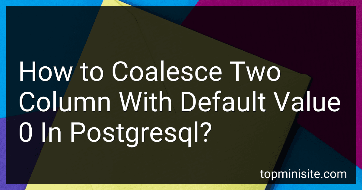 How to Coalesce Two Column With Default Value 0 In Postgresql? image