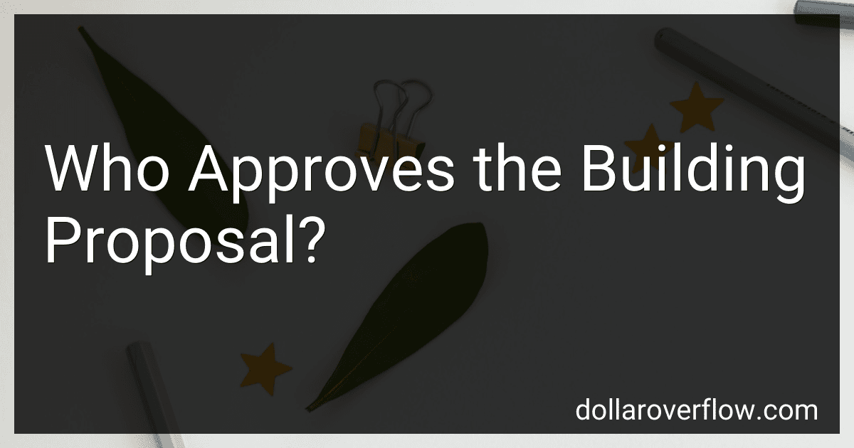 Who Approves the Building Proposal? image