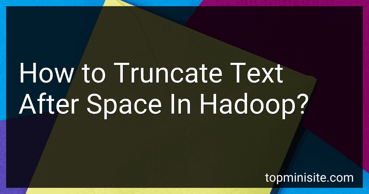 How to Truncate Text After Space In Hadoop? image