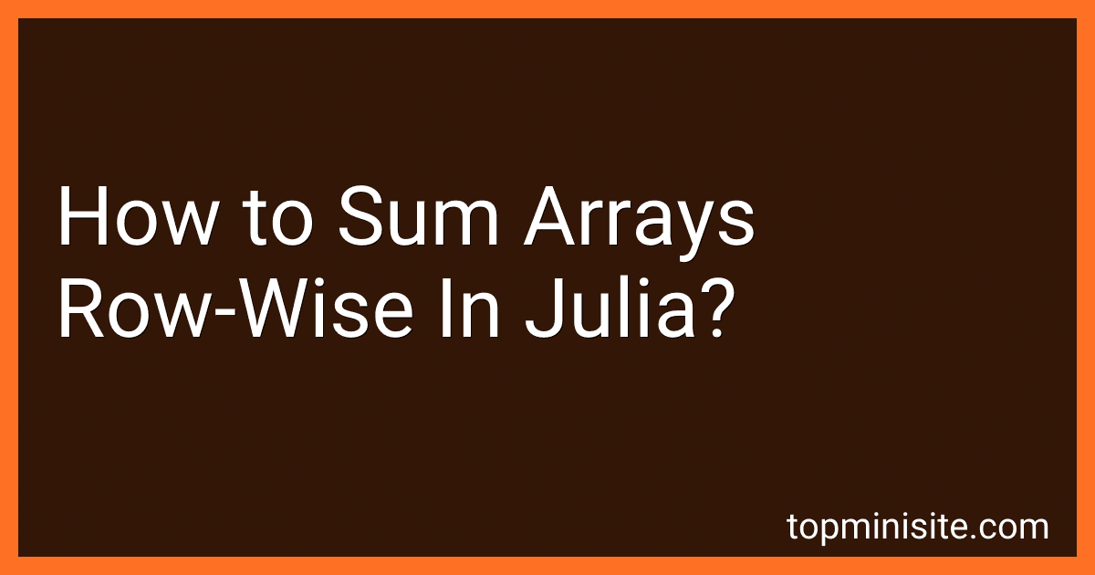 How to Sum Arrays Row-Wise In Julia? image