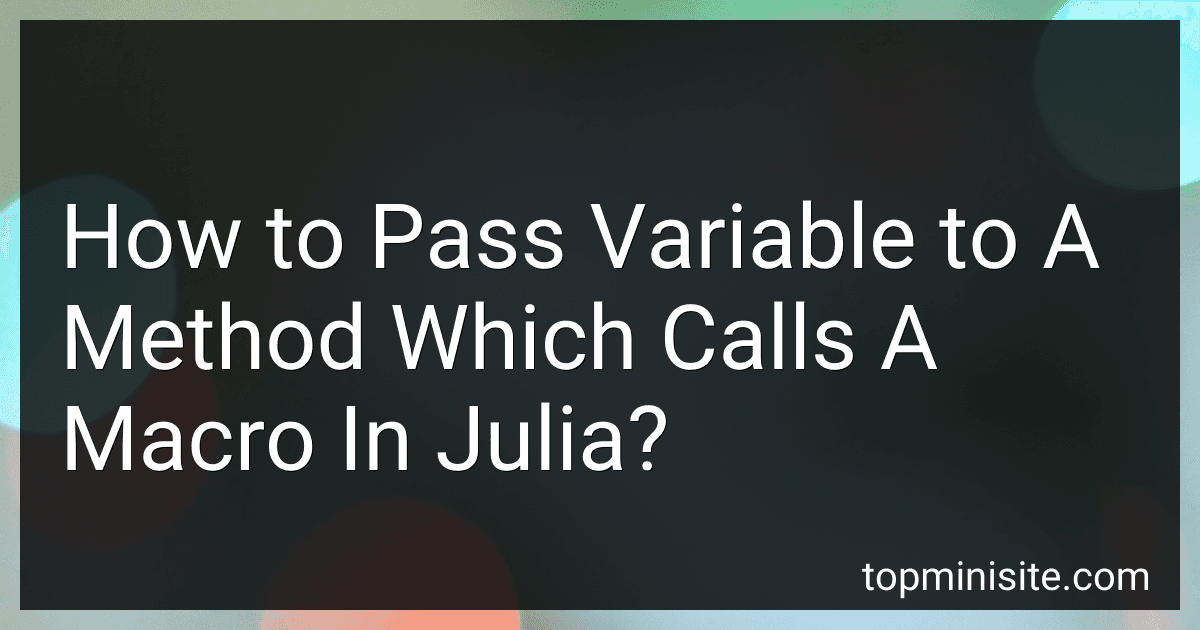 How to Pass Variable to A Method Which Calls A Macro In Julia? image