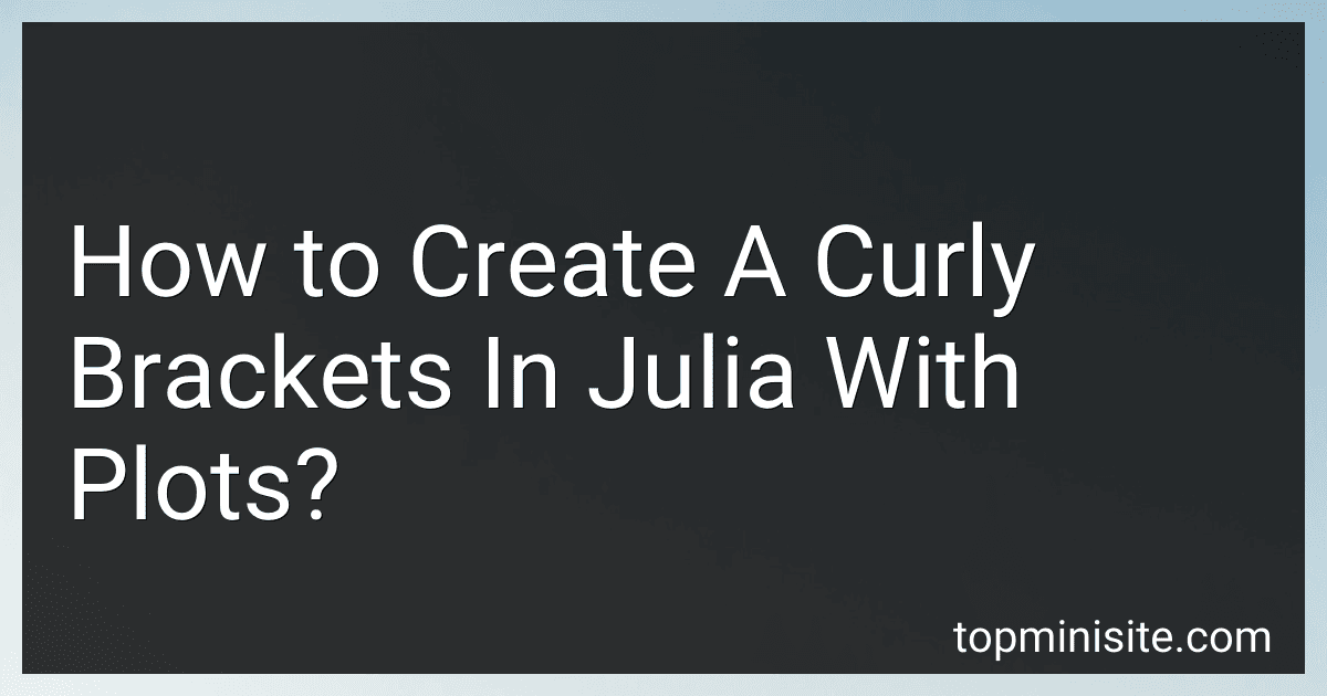 How to Create A Curly Brackets In Julia With Plots? image