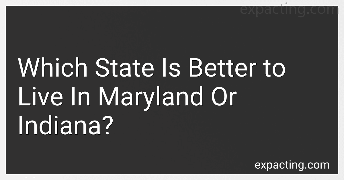 Which State Is Better to Live In Maryland Or Indiana? preview