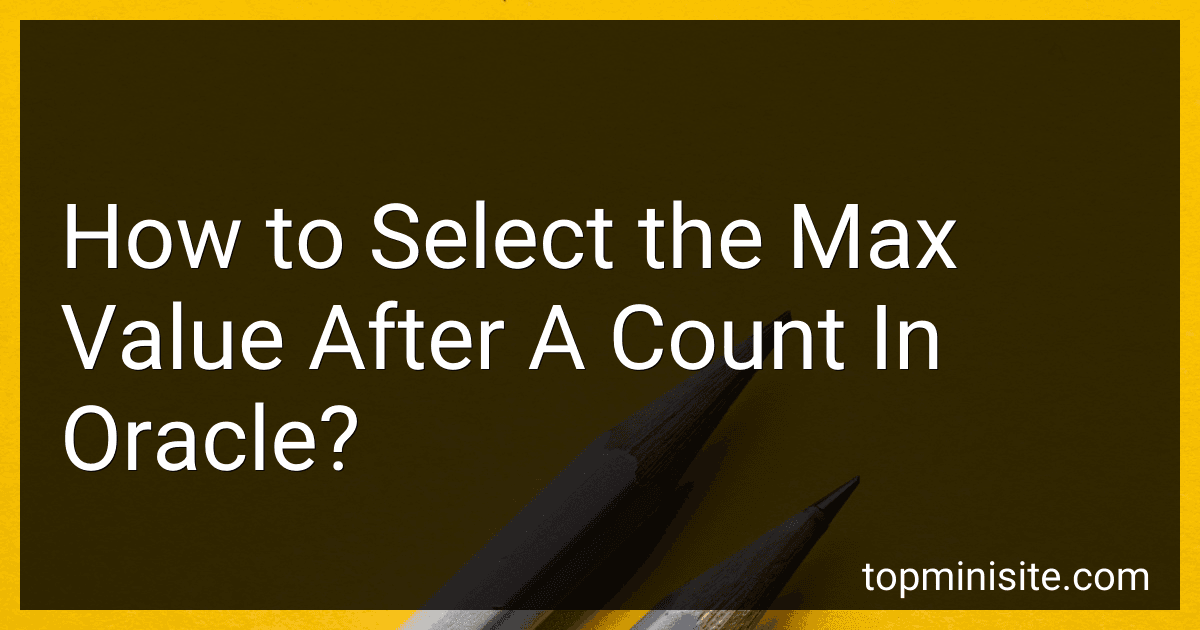 How to Select the Max Value After A Count In Oracle? image