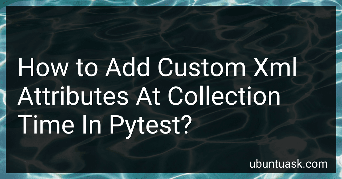 How to Add Custom Xml Attributes At Collection Time In Pytest? image