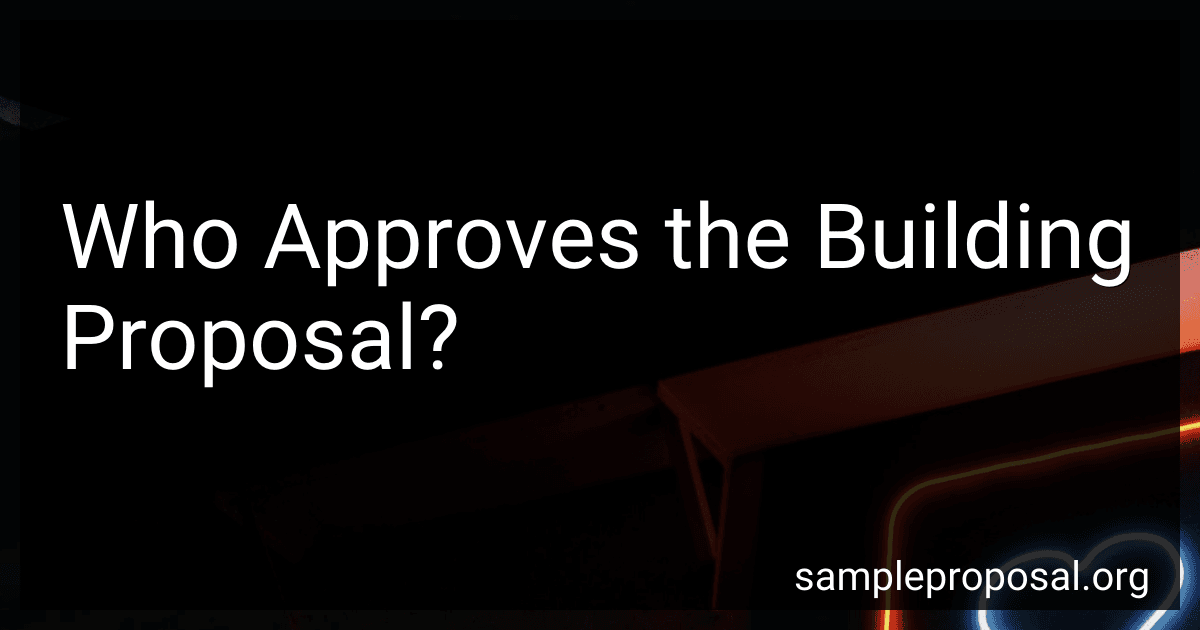 Who Approves the Building Proposal? image