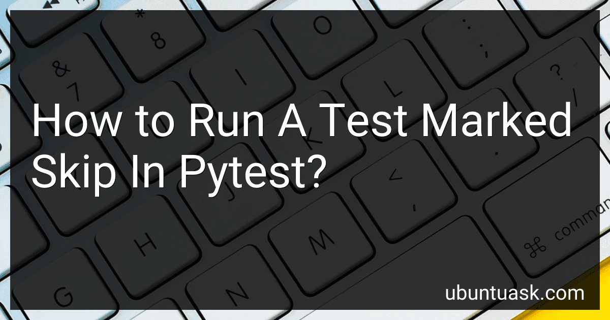 How to Run A Test Marked Skip In Pytest? image