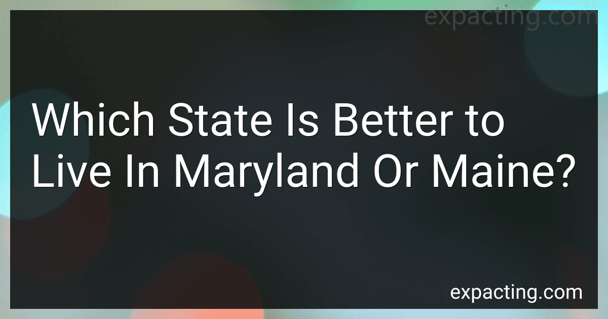 Which State Is Better to Live In Maryland Or Maine? preview
