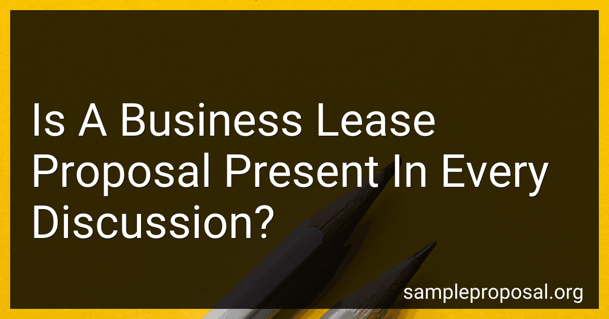 Is A Business Lease Proposal Present In Every Discussion? image