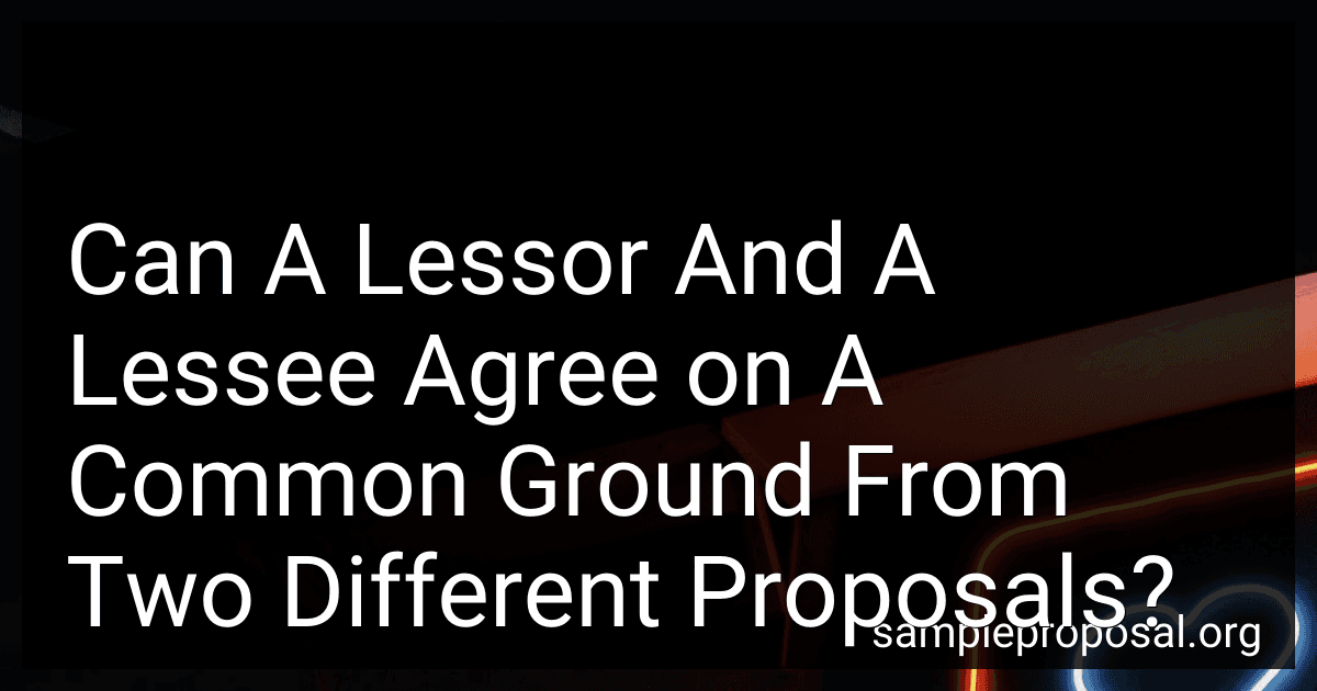 Can A Lessor And A Lessee Agree on A Common Ground From Two Different Proposals? image